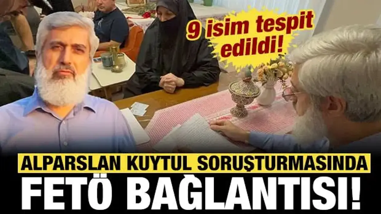 Alparslan Kuytul soruşturmasında FETÖ bağlantısı: 9 isim tespit edildi!